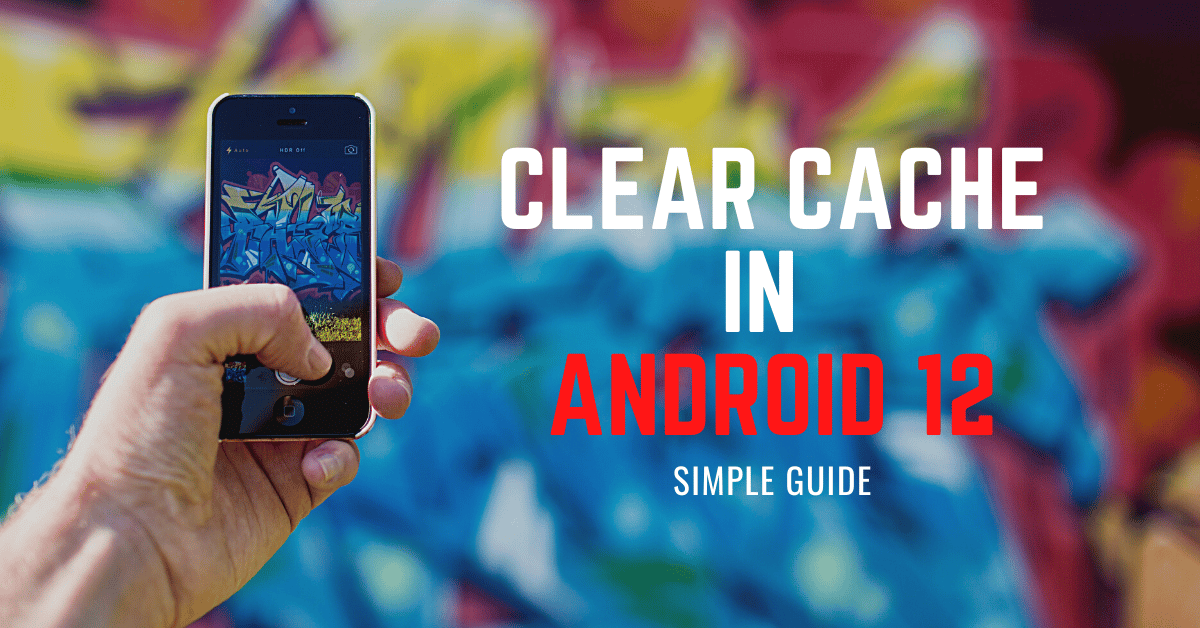 clear cache in android 12