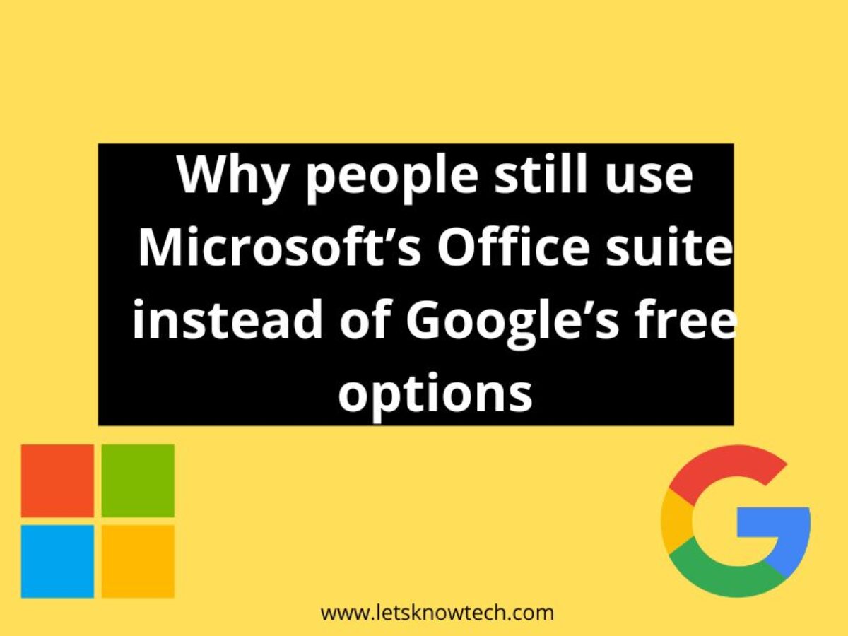 Why people still use Microsoft's Office suite instead of Google's free  options - LetsKnowTech